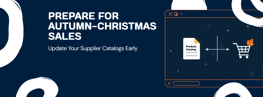How to Prepare for the Autumn–Christmas Season: Update Your Supplier Catalogs Early